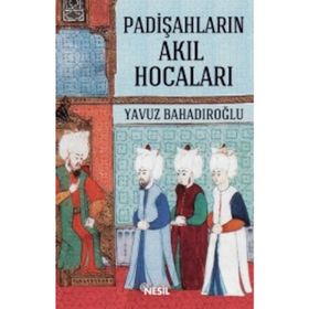 Padişahların Akıl Hocaları - Yavuz Bahadıroğlu