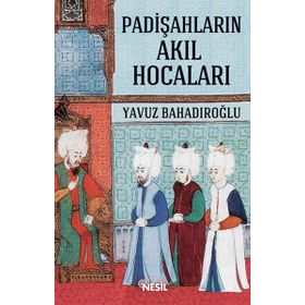 Padişahların Akıl Hocaları - Yavuz Bahadıroğlu