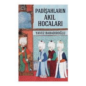 Padişahların Akıl Hocaları - Yavuz Bahadıroğlu