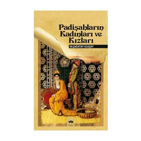 PADİŞAHLARIN KADINLARI VE KIZLARI - M. ÇAĞATAY ULUÇAY