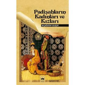 PADİŞAHLARIN KADINLARI VE KIZLARI - M. ÇAĞATAY ULUÇAY