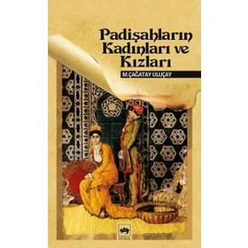 PADİŞAHLARIN KADINLARI VE KIZLARI - M. ÇAĞATAY ULUÇAY