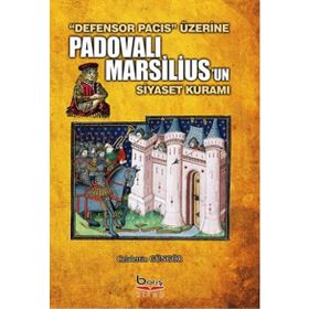 Padovalı Marsilius’un Siyaset Kuramı - Celalettin Güngör