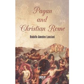 Pagan and Christian Rome - Rodolfo Amedeo Lanciani