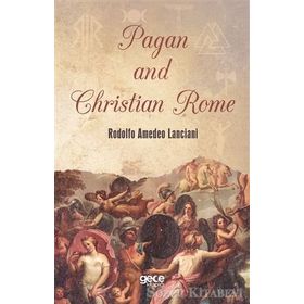Pagan and Christian Rome - Rodolfo Amedeo Lanciani