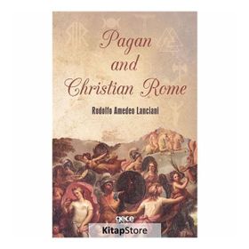 Pagan and Christian Rome - Rodolfo Amedeo Lanciani