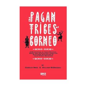Pagan Tribes Of Borneo - Charles Hose
