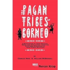 Pagan Tribes Of Borneo - Charles Hose
