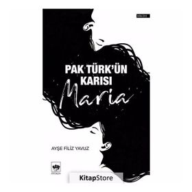 Pak Türk'ün Karısı Maria - Ayşe Filiz Yavuz