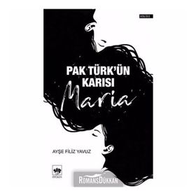 Pak Türk'ün Karısı Maria - Ayşe Filiz Yavuz