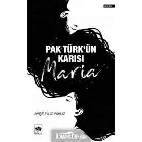 Pak Türk'ün Karısı Maria - Ayşe Filiz Yavuz