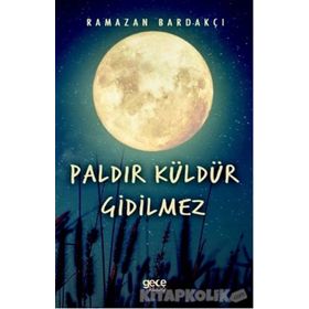 Paldır Küldür Gidilmez / Ramazan Bardakçı