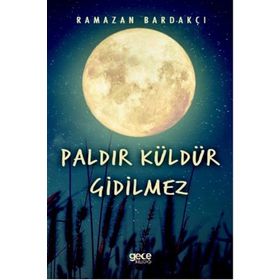 Paldır Küldür Gidilmez / Ramazan Bardakçı