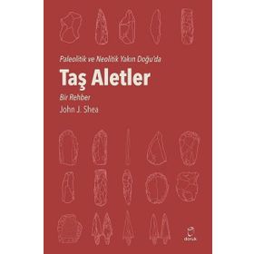 Paleolitik ve Neolitik Yakın Doğu da Taş Aletler - Bir Rehber - John J Shea