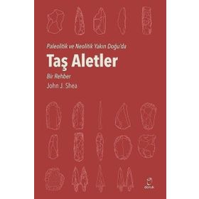 Paleolitik ve Neolitik Yakın Doğu da Taş Aletler - Bir Rehber - John J Shea