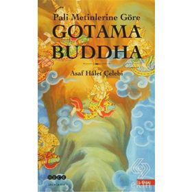 PALI METINLERINE GÖRE GOTAMA BUDDHA - ASAF HÂLET ÇELEBİ
