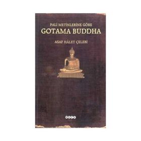 PALI METINLERINE GÖRE GOTAMA BUDDHA - ASAF HÂLET ÇELEBİ