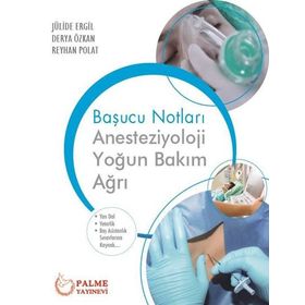 Palme Yayınevi Başucu Notları Anesteziyoloji Yoğun Bakım Ağrı