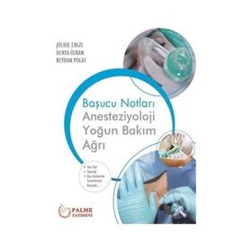 Palme Yayınevi Başucu Notları Anesteziyoloji Yoğun Bakım Ağrı