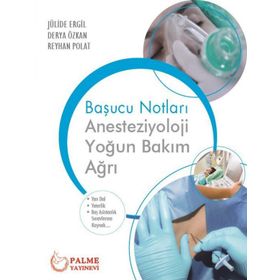 Palme Yayınevi Başucu Notları Anesteziyoloji Yoğun Bakım Ağrı