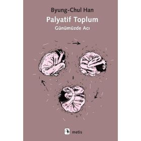 Palyatif Toplum Günümüzde Acı - Byung-Chul Han