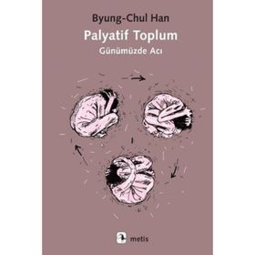 Palyatif Toplum Günümüzde Acı - Byung-Chul Han