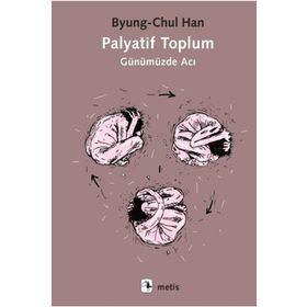 Palyatif Toplum Günümüzde Acı - Byung-Chul Han