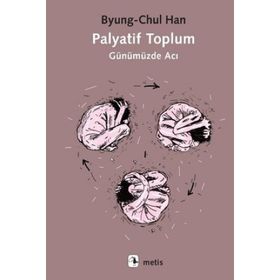 Palyatif Toplum Günümüzde Acı - Byung-Chul Han