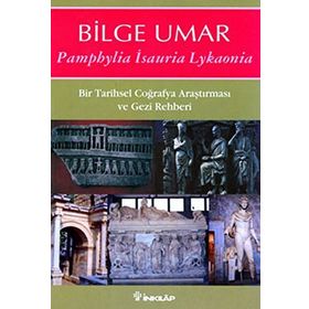 PAMPHYLIA ISAURIA LYKAONIA BIR TARIHSEL COĞRAFYA ARAŞTIRMASI VE GEZI REHBERI - BILGE UMAR