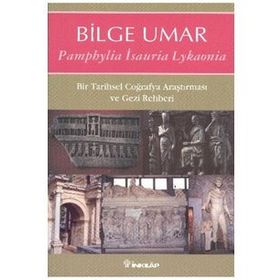 PAMPHYLIA ISAURIA LYKAONIA BIR TARIHSEL COĞRAFYA ARAŞTIRMASI VE GEZI REHBERI - BILGE UMAR