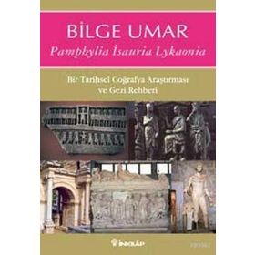 PAMPHYLIA ISAURIA LYKAONIA BIR TARIHSEL COĞRAFYA ARAŞTIRMASI VE GEZI REHBERI - BILGE UMAR