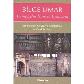 PAMPHYLIA ISAURIA LYKAONIA BIR TARIHSEL COĞRAFYA ARAŞTIRMASI VE GEZI REHBERI - BILGE UMAR