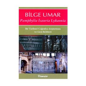 PAMPHYLIA ISAURIA LYKAONIA BIR TARIHSEL COĞRAFYA ARAŞTIRMASI VE GEZI REHBERI - BILGE UMAR