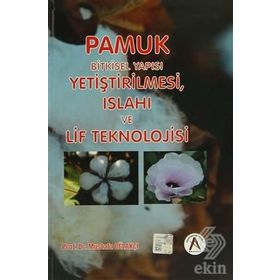 Pamuk Bitkisel Yapısı, Yetiştirilmesi, Islahı ve Lif Teknolojisi - Mustafa Oğlakçı