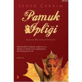 PAMUK İPLİĞİ GERÇEK BIR YAŞAM ÖYKÜSÜ - SEHER ÇARKIM