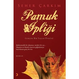 PAMUK İPLİĞİ GERÇEK BIR YAŞAM ÖYKÜSÜ - SEHER ÇARKIM