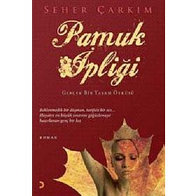 PAMUK İPLİĞİ GERÇEK BIR YAŞAM ÖYKÜSÜ - SEHER ÇARKIM
