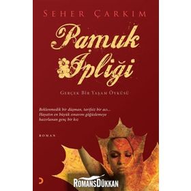PAMUK İPLİĞİ GERÇEK BIR YAŞAM ÖYKÜSÜ - SEHER ÇARKIM