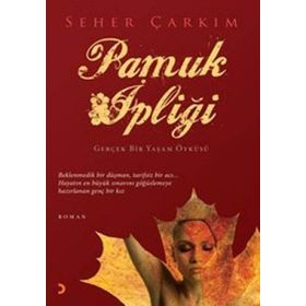 PAMUK İPLİĞİ GERÇEK BIR YAŞAM ÖYKÜSÜ - SEHER ÇARKIM