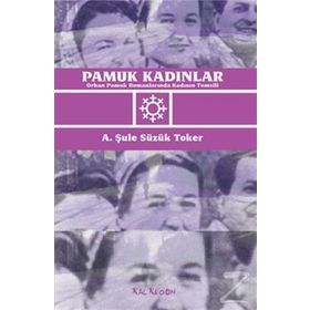 PAMUK KADINLAR ORHAN PAMUK ROMANLARINDA KADININ TEMSILI - A. ŞULE SÜZÜK TOKER