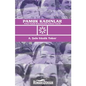 PAMUK KADINLAR ORHAN PAMUK ROMANLARINDA KADININ TEMSILI - A. ŞULE SÜZÜK TOKER