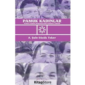 PAMUK KADINLAR ORHAN PAMUK ROMANLARINDA KADININ TEMSILI - A. ŞULE SÜZÜK TOKER