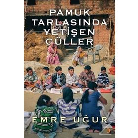 Pamuk Tarlasında Yetişen Güller - Emre Uğur