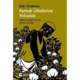 PAMUK ÜLKELERİNE YOLCULUK KÜRESELLEŞME ÜSTÜNE KÜÇÜK ELKİTABI - ERIK ORSENNA