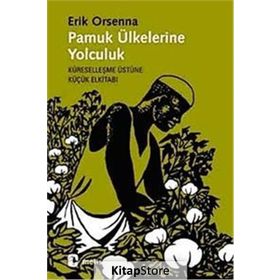 PAMUK ÜLKELERİNE YOLCULUK KÜRESELLEŞME ÜSTÜNE KÜÇÜK ELKİTABI - ERIK ORSENNA