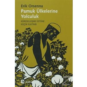 PAMUK ÜLKELERİNE YOLCULUK KÜRESELLEŞME ÜSTÜNE KÜÇÜK ELKİTABI - ERIK ORSENNA
