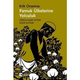 PAMUK ÜLKELERİNE YOLCULUK KÜRESELLEŞME ÜSTÜNE KÜÇÜK ELKİTABI - ERIK ORSENNA
