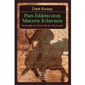 Pan-İslamcının Macera Kılavuzu - Ümit Kıvanç