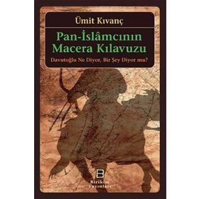 Pan-İslamcının Macera Kılavuzu - Ümit Kıvanç