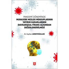 Pandemi Döneminde Muhasebe Meslek Mensuplarının Yatırım Kararlarının Davranışsal Finans Açısından Değerlendirilmesi - Kayhan Ahmetoğulları